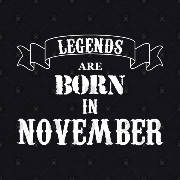 Legends Are Born In November by Dreamteebox